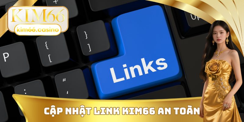 Cập nhật link KIM66 an toàn