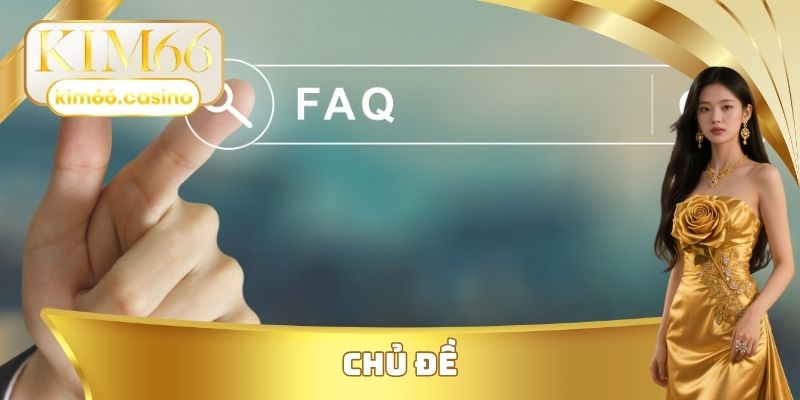 Chủ đề tại câu hỏi thường gặp