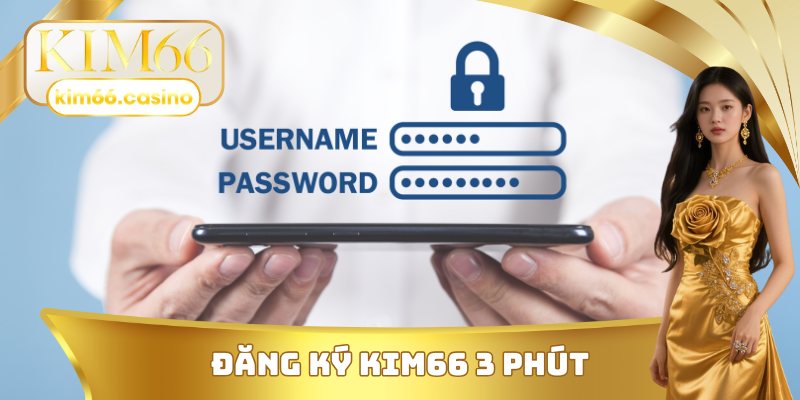Đăng ký KIM66 trong vòng 3 phút
