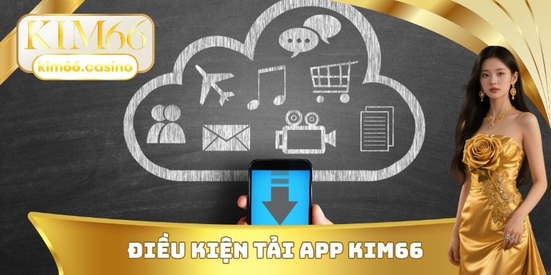 Điều kiện tải App KIM66