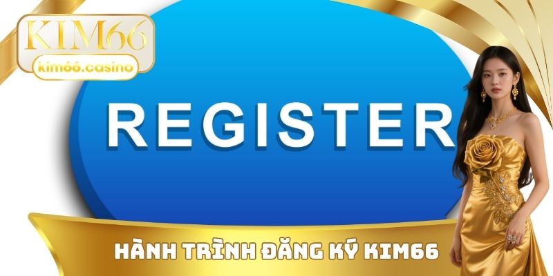 Hành trình đăng ký KIM66