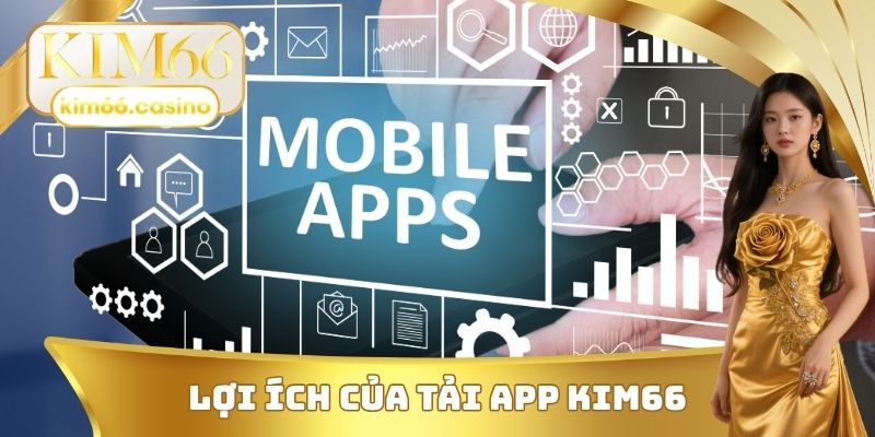 Lợi ích của tải App KIM66