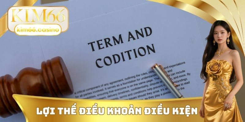 Lợi thế đến từ điều khoản và điều kiện