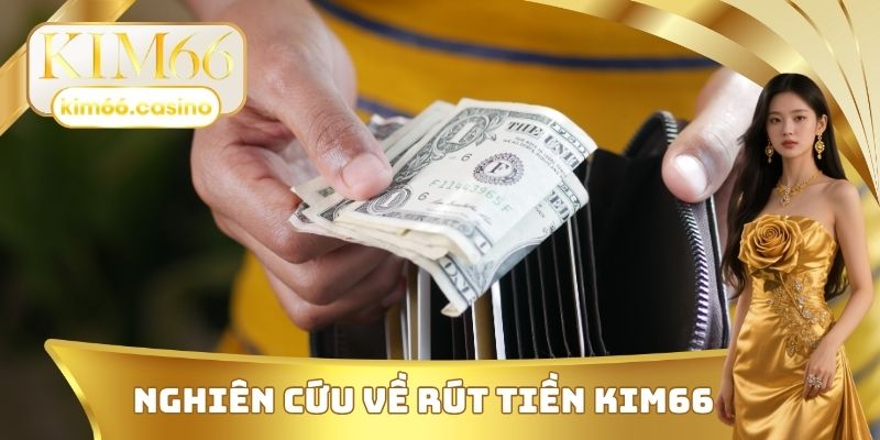 Nghiên cứu về rút tiền KIM66