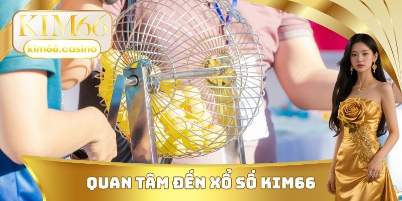 Quan tâm đến xổ số KIM66