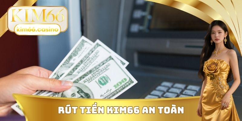 Rút tiền KIM66 an toàn