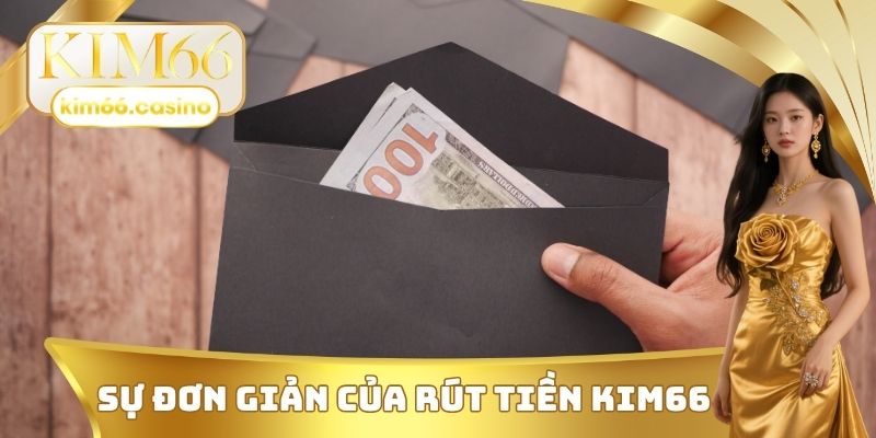 Sự đơn giản của rút tiền KIM66