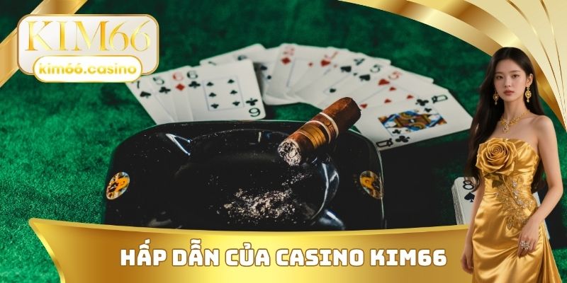 Sự hấp dẫn của Casino KIM66