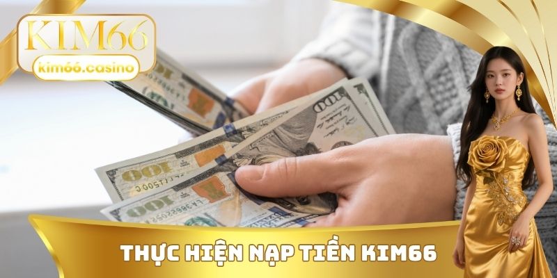 Thực hiện nạp tiền KIM66