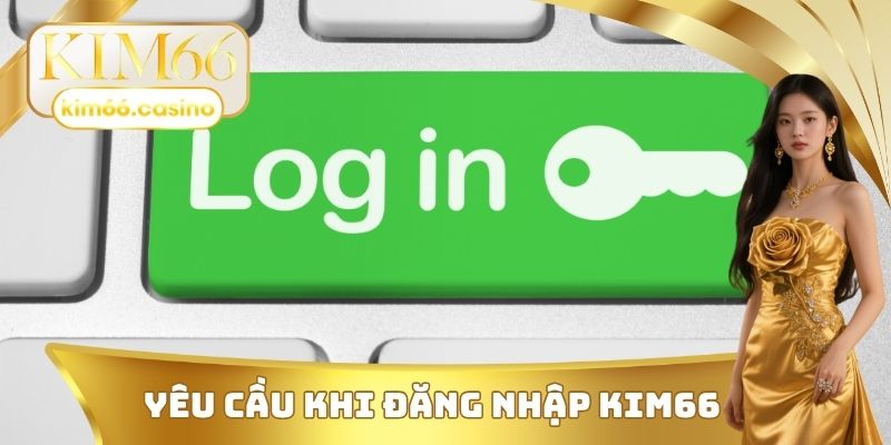Yêu cầu khi đăng nhập KIM66